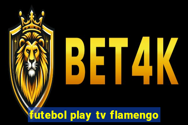 futebol play tv flamengo